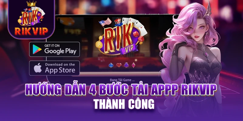 RIKVIP 23 Hướng dẫn 4 bước tải appp RIKVIP thành công