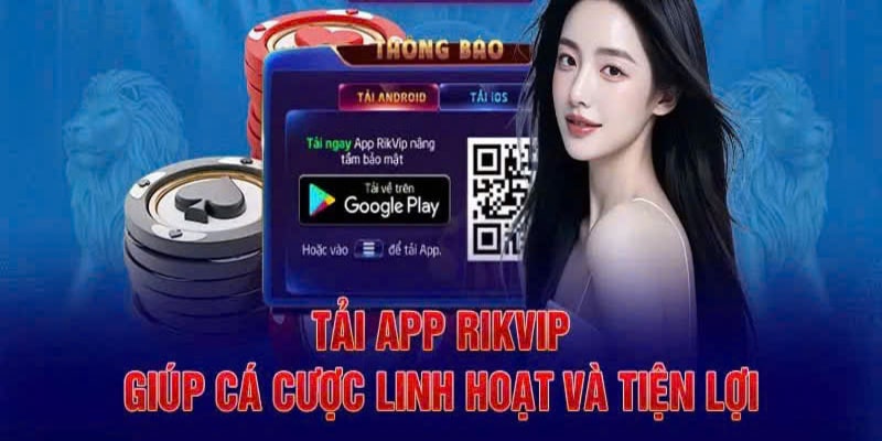 Tải App RIKVIP - Tận Hưởng Thế Giới Giải Trí Trong Tầm Tay 1 Lợi ích cực tuyệt vời khi tải app RIKVIP